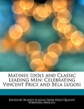 Paperback Matinee Idols and Classic Leading Men: Celebrating Vincent Price and Bela Lugosi Book