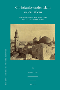 Hardcover Christianity Under Islam in Jerusalem: The Question of the Holy Sites in Early Ottoman Times Book