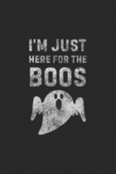 Paperback I'm Just Here for the Boos: I'm Just Here for the Boos Hilarious DIY Halloween Costume Journal/Notebook Blank Lined Ruled 6x9 100 Pages Book