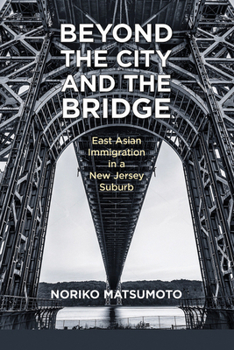 Paperback Beyond the City and the Bridge: East Asian Immigration in a New Jersey Suburb Book