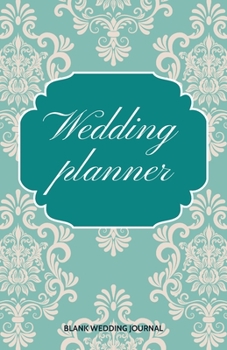 Wedding Planner Small Size Blank Journal-Wedding Planner&to-Do List-5. 5 X8. 5 120 Pages Book 3 : Notebook for Planning Scheduling Organizing- Writing Wedding Notes Thoughts Ideas Reminders-Gift for B