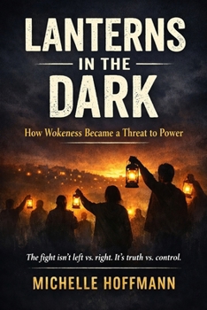 Paperback Lanterns in the Dark: How Wokeness Became a Threat to Power Book
