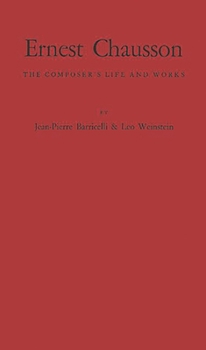 Hardcover Ernest Chausson: The Composer's Life and Works Book