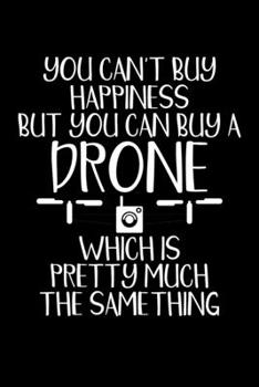 Paperback You Can't Buy Happiness But You Can Buy A Drone Which Is Pretty Much The Same Thing: Cute You Can't Buy Happiness But You Can Buy A Drone Blank Compos Book