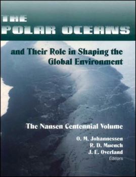 The Polar Oceans and Their Role in Shaping the Global Environment: The Nansen Centennial Volume (Geophysical Monograph)