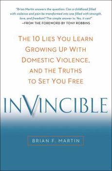 Invincible: The 10 Lies You Learn Growing Up with Domestic Violence, and the Truths to Set You Free