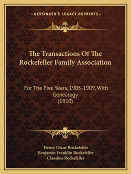Paperback The Transactions Of The Rockefeller Family Association: For The Five Years, 1905-1909, With Genealogy (1910) Book