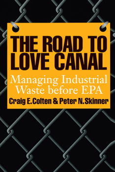 Paperback The Road to Love Canal: Managing Industrial Waste Before EPA Book
