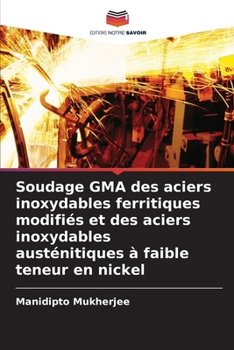 Paperback Soudage GMA des aciers inoxydables ferritiques modifiés et des aciers inoxydables austénitiques à faible teneur en nickel [French] Book