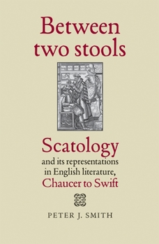 Hardcover Between Two Stools: Scatology and Its Representations in English Literature, Chaucer to Swift Book