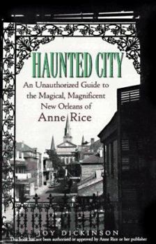 Paperback Haunted City: An Unauthorized Guide to the Magical, Magnificent New Orleans of Anne Rice Book