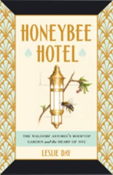 Hardcover Honeybee Hotel: The Waldorf Astoria's Rooftop Garden and the Heart of NYC Book