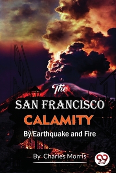 Paperback The San Francisco Calamity by Earthquake and Fire Book