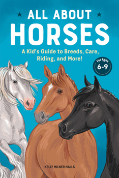 Paperback All about Horses: A Kid's Guide to Breeds, Care, Riding, and More! Book