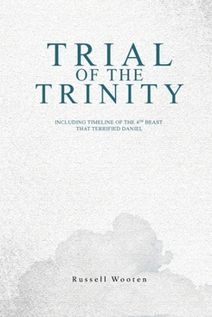 Trial of the Trinity: Including Timeline of the 4TH Beast that Terrified Daniel