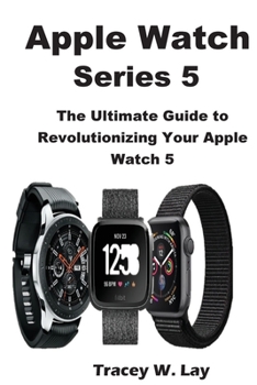 Paperback Apple Watch Series 5: The Ultimate Guide to Revolutionizing Your Apple Watch 5 Book
