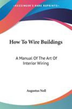 How to Wire Buildings: A Manual of the Art of Interior Wiring
