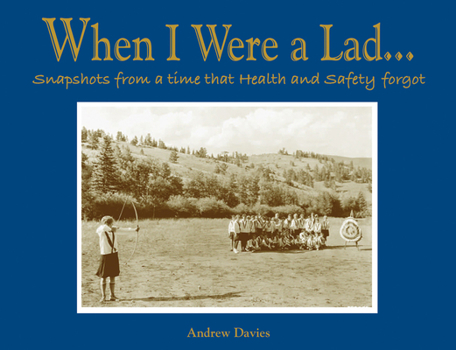 Hardcover When I Were a Lad . . .: Snapshots from a Time That Health and Safety Forgot Book