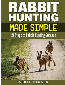 Paperback Rabbit Hunting Made Simple: 21 Steps to Rabbit Hunting Success Book