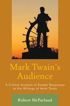 Hardcover Mark Twain's Audience: A Critical Analysis of Reader Responses to the Writings of Mark Twain Book