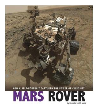 Hardcover Mars Rover: How a Self-Portrait Captured the Power of Curiosity Book