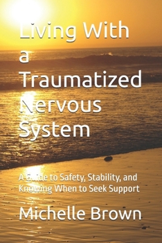Paperback Living With a Traumatized Nervous System: A Guide to Safety, Stability, and Knowing When to Seek Support Book