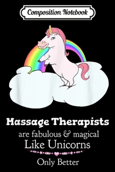 Composition Notebook: Massage Therapists Are Magical Like Unicorns  Journal/Notebook Blank Lined Ruled 6x9 100 Pages