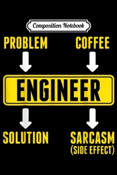 Composition Notebook: Problem Coffee Solution Sarcasm Engineer  Journal/Notebook Blank Lined Ruled 6x9 100 Pages