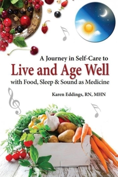 Paperback A Journey in Self-Care to Live and Age Well with Food, Sleep and Sound as Medicine Book