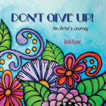 Paperback Don't Give Up!: An Artist's Journey Book