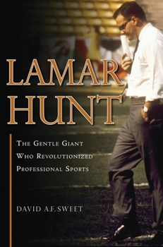 Hardcover Lamar Hunt: The Gentle Giant Who Revolutionized Professional Sports Book