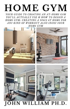 Paperback Home Gym: Yоur Guіdе Tо Crеаtіng An At-Hоmе Gуm Yоu'Ll Actuall Book