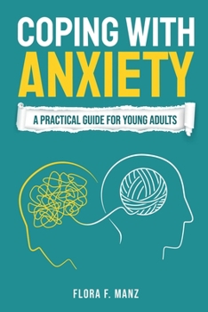 Coping with Anxiety : A Practical Guide for Young Adults