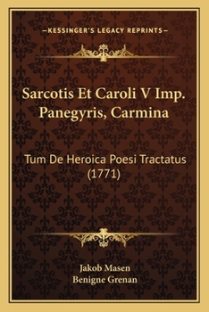 Paperback Sarcotis Et Caroli V Imp. Panegyris, Carmina: Tum De Heroica Poesi Tractatus (1771) [Latin] Book