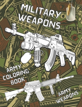 Paperback Army Coloring Book: ARMY weapons Coloring Book Military Weapons Coloring Book