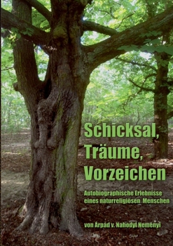 Paperback Schicksal, Träume, Vorzeichen: Autobiographische Erlebnisse eines naturreligiösen Menschen [German] Book