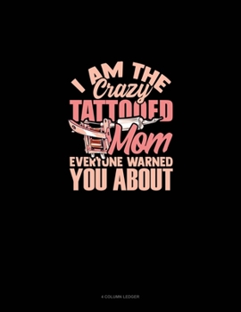 Paperback I Am The Crazy Tattooed Mom Everyone Warned You About: 4 Column Ledger Book