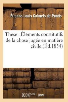 Paperback Thèse: Éléments Constitutifs de la Chose Jugée En Matière Civile. [French] Book