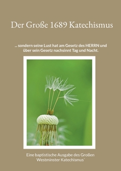 Paperback Der Große 1689 Katechismus: Ein baptistische Ausgabe des Großen Westminster Katechismus´ [German] Book