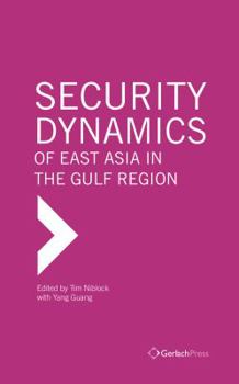 Hardcover Security Dynamics of East Asia in the Gulf Region Book