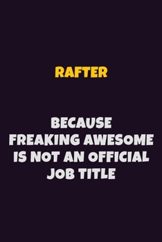 Paperback Rafter, Because Freaking Awesome Is Not An Official Job Title: 6X9 Career Pride Notebook Unlined 120 pages Writing Journal Book