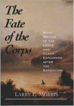Hardcover The Fate of the Corps: What Became of the Lewis and Clark Explorers After the Expedition Book