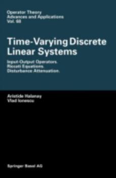 Hardcover Time-Varying Discrete Linear Systems: Input-Output Operators. Riccati Equations. Disturbance Attenuation Book