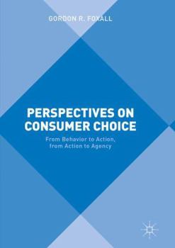 Paperback Perspectives on Consumer Choice: From Behavior to Action, from Action to Agency Book