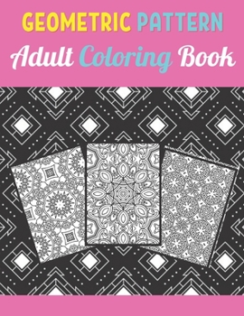 Paperback Geometric Patterns Adult Coloring Book: 50 Large and Simple Stress Relieving Geometric Shapes and Geometrics Designs to Color for Adults Relaxation. Book