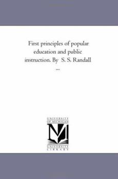 Paperback First Principles of Popular Education and Public Instruction. by S. S. Randall ... Book