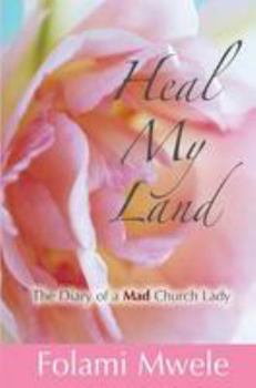 Paperback Heal My Land: The Diary of a Mad Church Lady Book