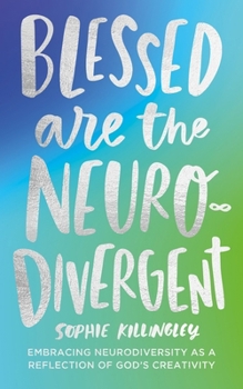 Blessed Are the Neurodivergent: Embracing Neurodiversity as a Reflection of God's Creativity Within the Church