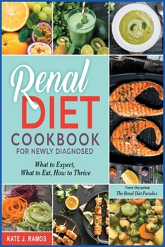 Paperback Renal Diet Cookbook for Newly Diagnosed: What to Expect, What to Eat, How to Thrive Book