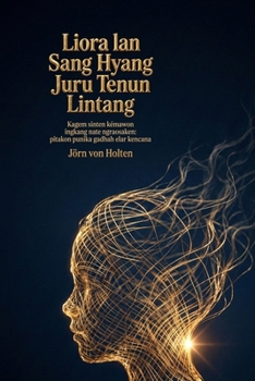 Liora lan Sang Hyang Juru Tenun Lintang: Kagem sinten kémawon ingkang nate ngraosaken: pitakon punika gadhah elar kencana (Javanese Edition)